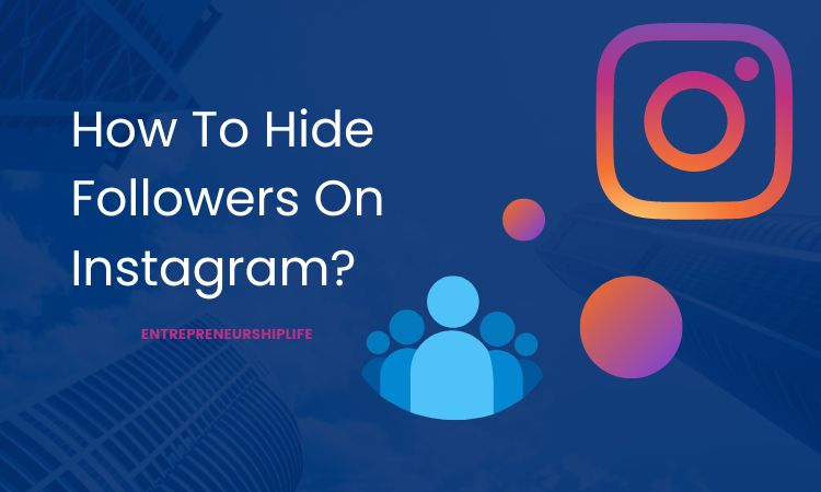How To Hide Followers On Instagram – Entrepreneurship Life