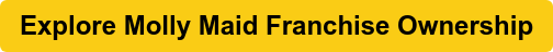 Explore Molly Maid Franchise Ownership