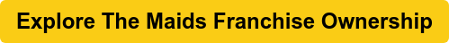 Explore The Maids Franchise Ownership